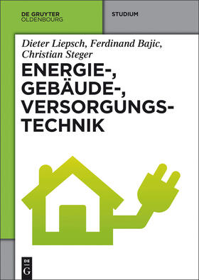 Liepsch / Steger / Bajic | Energie-, Gebäude-, Versorgungstechnik | Buch | 978-3-486-72769-2 | sack.de