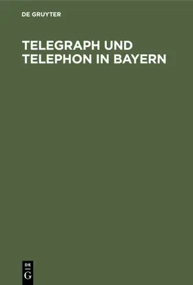 Schormaier / Baumann | Telegraph und Telephon in Bayern | E-Book | www.sack.de