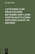 Probst |  Leitfaden zum praktischen Betriebe der landwirtschaftlichen Geflügelzucht in Bayern | Buch |  Sack Fachmedien
