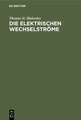 Blakesley |  Die Elektrischen Wechselströme | Buch |  Sack Fachmedien