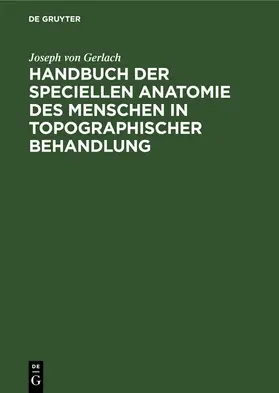 Gerlach | Handbuch der speciellen Anatomie des Menschen in topographischer Behandlung | Buch | 978-3-486-72806-4 | www.sack.de