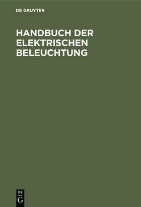 Herzog / Feldmann | Handbuch der Elektrischen Beleuchtung | Buch | 978-3-486-72823-1 | www.sack.de