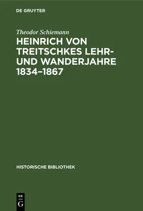 Schiemann |  Heinrich von Treitschkes Lehr- und Wanderjahre 1834-1867 | Buch |  Sack Fachmedien