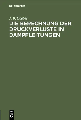Goebel | Die Berechnung der Druckverluste in Dampfleitungen | E-Book | sack.de