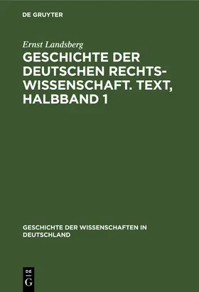 Landsberg |  Geschichte der Deutschen Rechtswissenschaft. Text, Halbband 1 | Buch |  Sack Fachmedien