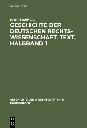 Landsberg |  Geschichte der Deutschen Rechtswissenschaft. Text, Halbband 1 | eBook | Sack Fachmedien