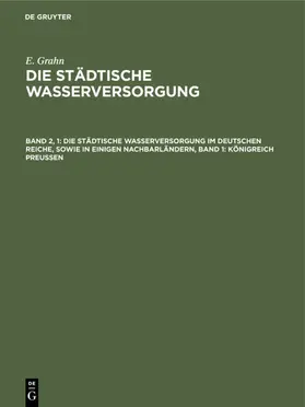 Grahn | Die städtische Wasserversorgung im Deutschen Reiche, sowie in einigen Nachbarländern, Band 1: Königreich Preussen | E-Book | sack.de