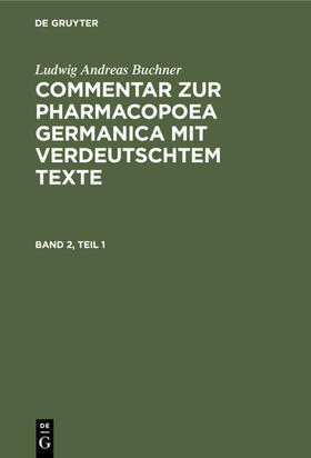 Buchner | Ludwig Andreas Buchner: Commentar zur Pharmacopoea Germanica mit verdeutschtem Texte. Band 2, Teil 1 | E-Book | sack.de