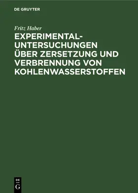 Haber |  Experimental-Untersuchungen über Zersetzung und Verbrennung von Kohlenwasserstoffen | Buch |  Sack Fachmedien