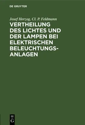 Feldmann / Herzog |  Vertheilung des Lichtes und der Lampen bei elektrischen Beleuchtungsanlagen | Buch |  Sack Fachmedien