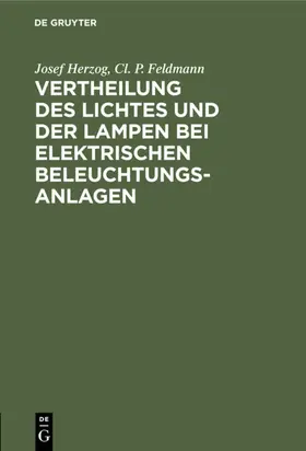 Herzog / Feldmann | Vertheilung des Lichtes und der Lampen bei elektrischen Beleuchtungsanlagen | E-Book | www.sack.de