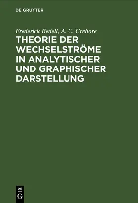 Crehore / Bedell | Theorie der Wechselströme in analytischer und graphischer Darstellung | Buch | 978-3-486-72972-6 | www.sack.de