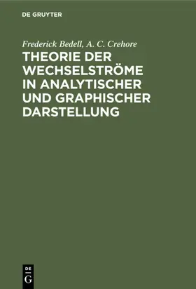 Bedell / Crehore |  Theorie der Wechselströme in analytischer und graphischer Darstellung | eBook | Sack Fachmedien