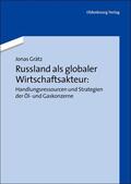 Grätz |  Russland als globaler Wirtschaftsakteur: Handlungsressourcen und Strategien der Öl- und Gaskonzerne | eBook | Sack Fachmedien