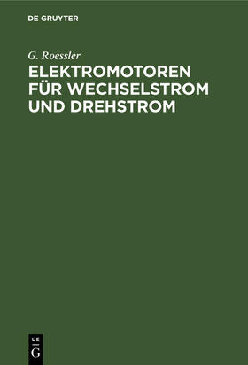Roessler | Elektromotoren für Wechselstrom und Drehstrom | Buch | 978-3-486-73012-8 | sack.de