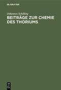 Schilling |  Beiträge zur Chemie des Thoriums | Buch |  Sack Fachmedien