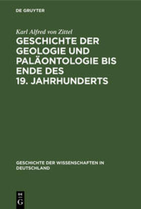 Zittel | Geschichte der Geologie und Paläontologie bis Ende des 19. Jahrhunderts | Buch | 978-3-486-73103-3 | sack.de