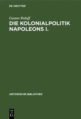 Roloff |  Die Kolonialpolitik Napoleons I. | Buch |  Sack Fachmedien