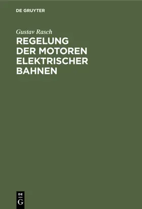Rasch |  Regelung der Motoren elektrischer Bahnen | eBook | Sack Fachmedien
