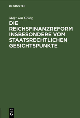 Georg | Die Reichsfinanzreform insbesondere vom staatsrechtlichen Gesichtspunkte | Buch | 978-3-486-73169-9 | sack.de