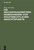 Georg |  Die Reichsfinanzreform insbesondere vom staatsrechtlichen Gesichtspunkte | eBook | Sack Fachmedien