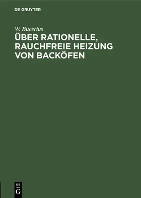 Bucerius |  Über rationelle, rauchfreie Heizung von Backöfen | Buch |  Sack Fachmedien