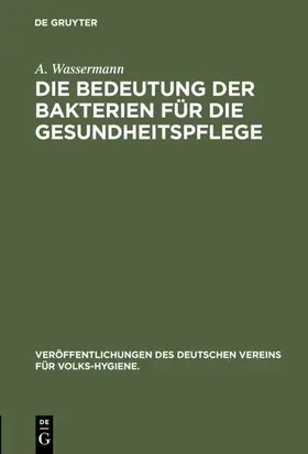 Wassermann |  Die Bedeutung der Bakterien für die Gesundheitspflege | eBook | Sack Fachmedien