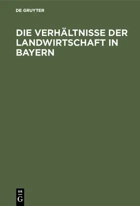 Brettreich |  Die Verhältnisse der Landwirtschaft in Bayern | Buch |  Sack Fachmedien