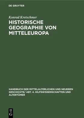 Kretschmer | Historische Geographie von Mitteleuropa | Buch | 978-3-486-73328-0 | www.sack.de
