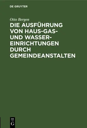 Bergen |  Die Ausführung von Haus-Gas- und Wasser-Einrichtungen durch Gemeindeanstalten | Buch |  Sack Fachmedien