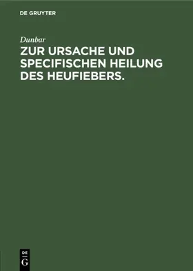 Dunbar |  Zur Ursache und specifischen Heilung des Heufiebers. | Buch |  Sack Fachmedien