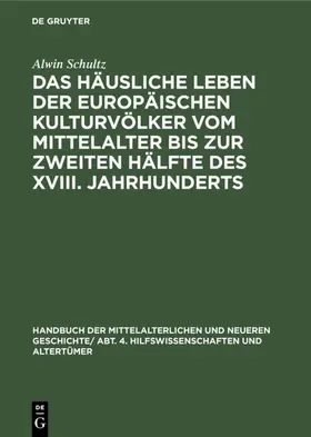 Schultz |  Das häusliche Leben der europäischen Kulturvölker vom Mittelalter bis zur zweiten            Hälfte des XVIII. Jahrhunderts | eBook | Sack Fachmedien
