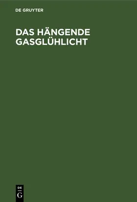Ahrens | Das hängende Gasglühlicht | Buch | 978-3-486-73433-1 | www.sack.de