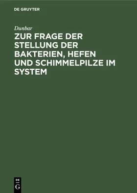 Dunbar |  Zur Frage der Stellung der Bakterien, Hefen und Schimmelpilze im System | Buch |  Sack Fachmedien