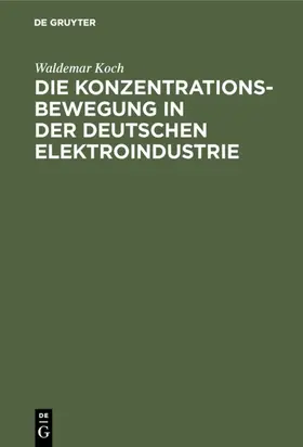 Koch | Die Konzentrationsbewegung in der deutschen Elektroindustrie | E-Book | sack.de