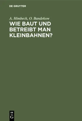 Bandekow / Himbeck |  Wie baut und betreibt man Kleinbahnen? | Buch |  Sack Fachmedien