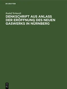 Terhaerft |  Denkschrift aus Anlaß der Eröffnung des neuen Gaswerks in Nürnberg | Buch |  Sack Fachmedien