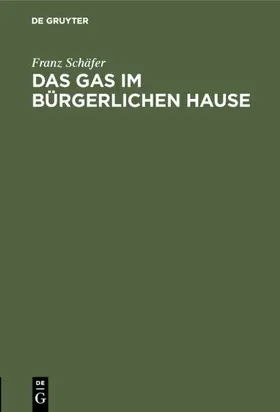 Schäfer |  Das Gas im bürgerlichen Hause | eBook | Sack Fachmedien