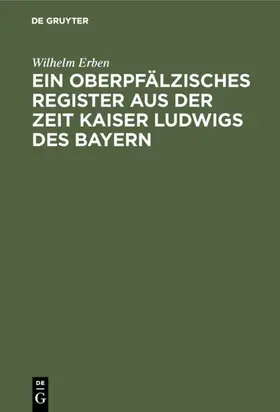 Erben |  Ein oberpfälzisches Register aus der Zeit Kaiser Ludwigs des Bayern | eBook | Sack Fachmedien