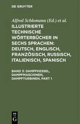 Schlomann / Deinhardt | Illustrierte Technische Wörterbücher in sechs Sprachen: Deutsch, Englisch, Französisch, Russisch, Italienisch, Spanisch, Band 3, Dampfkessel, Dampfmaschinen, Dampfturbinen | Buch | 978-3-486-73695-3 | www.sack.de