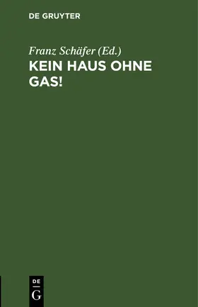 Schäfer |  Kein Haus ohne Gas! | Buch |  Sack Fachmedien