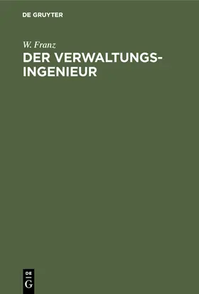 Franz | Der Verwaltungsingenieur | Buch | 978-3-486-73727-1 | www.sack.de