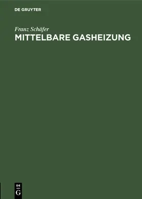 Schäfer | Mittelbare Gasheizung | Buch | 978-3-486-73735-6 | www.sack.de