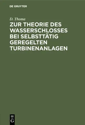 Thoma |  Zur Theorie des Wasserschlosses bei selbsttätig geregelten Turbinenanlagen | Buch |  Sack Fachmedien