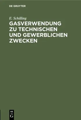 Schilling |  Gasverwendung zu technischen und gewerblichen Zwecken | Buch |  Sack Fachmedien