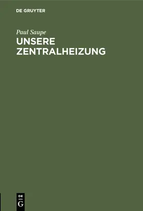 Saupe |  Unsere Zentralheizung | Buch |  Sack Fachmedien
