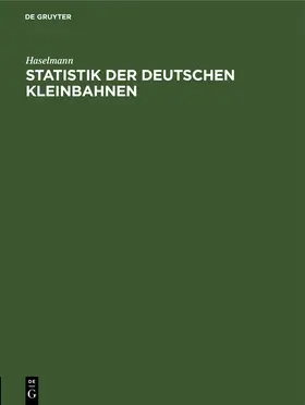 Haselmann |  Statistik der deutschen Kleinbahnen | Buch |  Sack Fachmedien