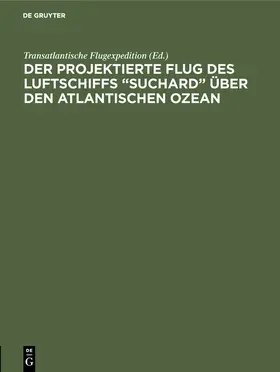  Der projektierte Flug des Luftschiffs "SUCHARD" über den Atlantischen Ozean | Buch |  Sack Fachmedien