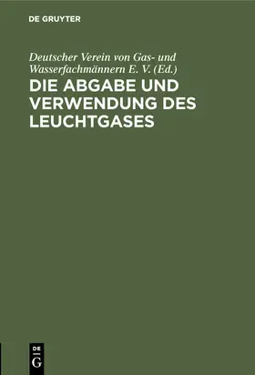  Die Abgabe und Verwendung des Leuchtgases | Buch |  Sack Fachmedien