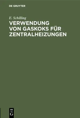 Schilling |  Verwendung von Gaskoks für Zentralheizungen | eBook | Sack Fachmedien